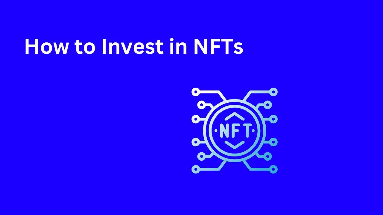 A Comprehensive Guide: How to Invest in NFTs