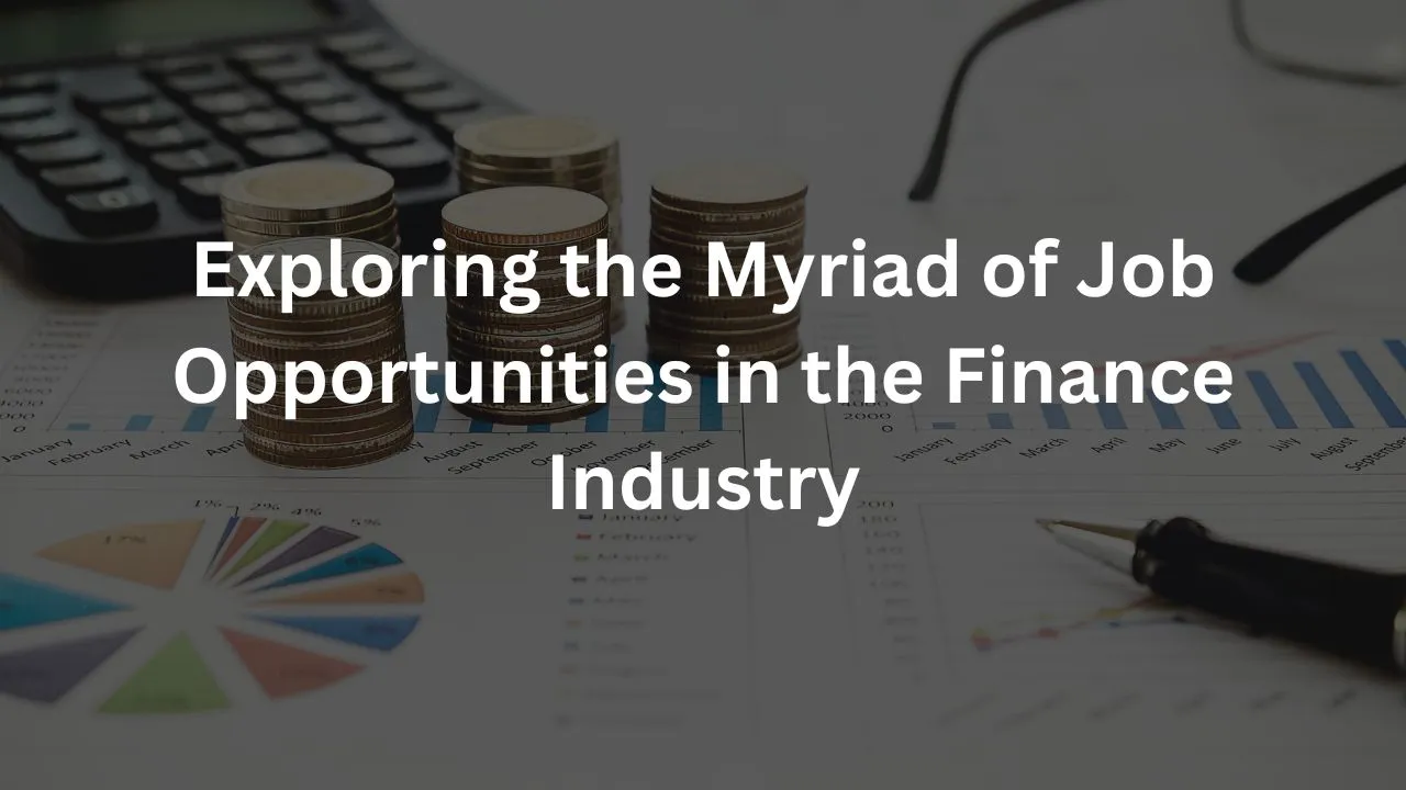 Exploring the Myriad of Job Opportunities in the Finance Industry
