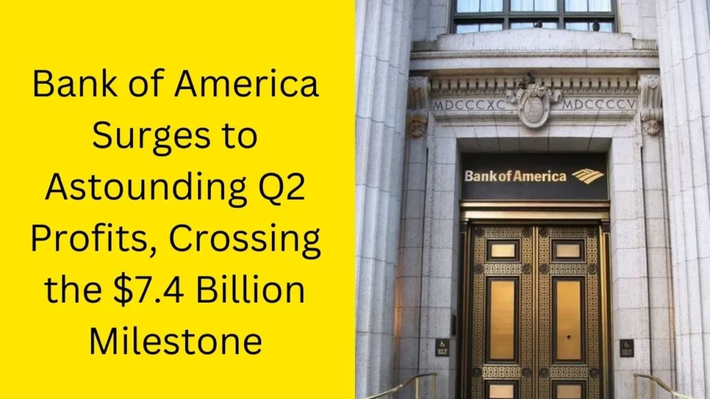Bank of America Surges to Astounding Q2 Profits, Crossing the $7.4 Billion Milestone