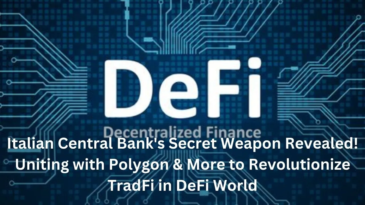 Italian Central Bank's Secret Weapon Revealed! Uniting with Polygon & More to Revolutionize TradFi in DeFi World