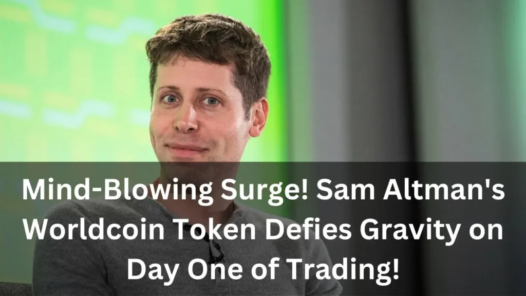 Mind-Blowing Surge! Sam Altman's Worldcoin Token Defies Gravity on Day One of Trading!