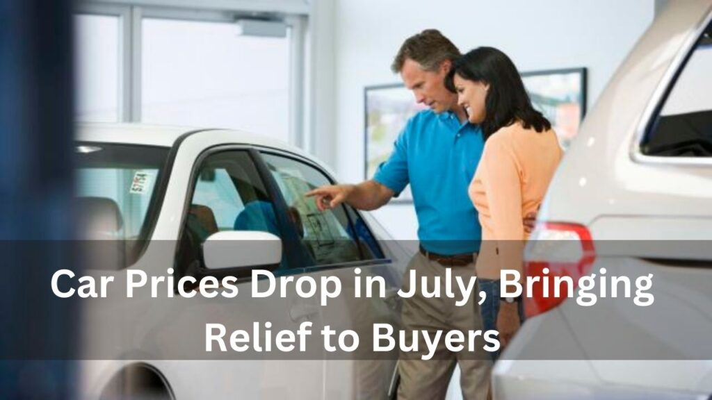 Car Prices Drop in July, Bringing Relief to Buyers