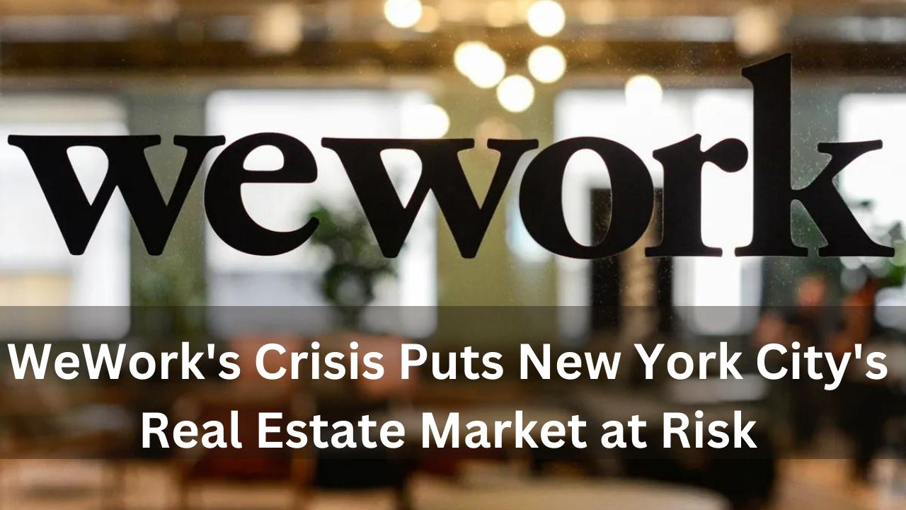 WeWork's Crisis Puts New York City's Real Estate Market at Risk